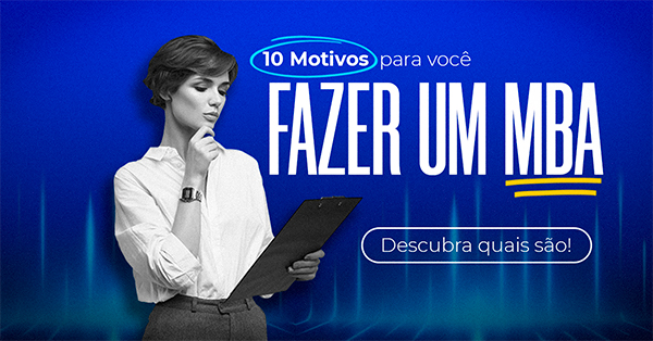 Por que fazer um MBA? 10 motivos importantes que vão mudar seu currículo!