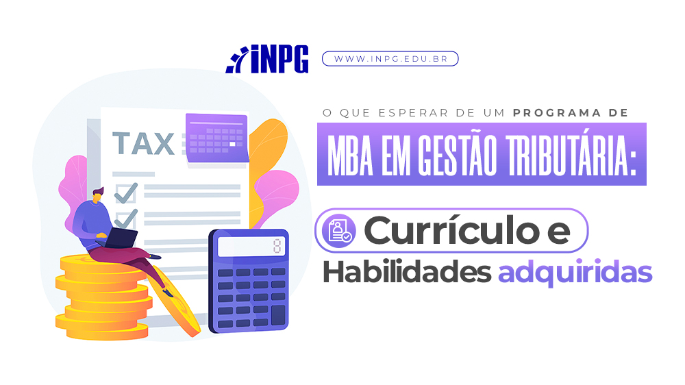 O que esperar de um programa de MBA em Gestão Tributária: currículo e habilidades adquiridas