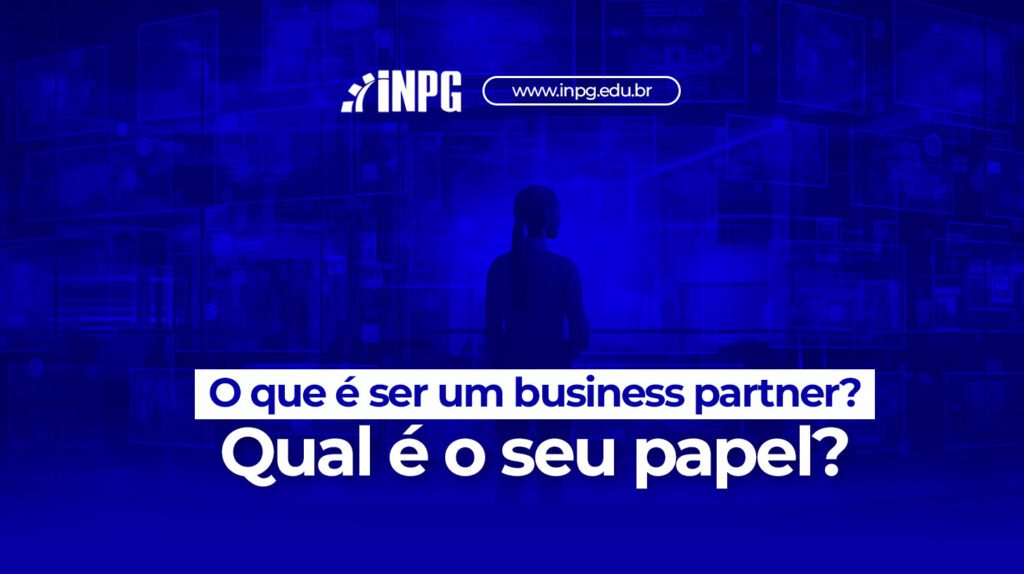 O que é ser um business partner? Qual é o seu papel?